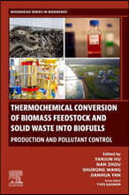 Thermochemical Conversion of Biomass Feedstock and Solid Waste Into Biofuels: Production and Pollutant Control: Production and Pollutant Control