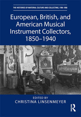 European, British, and American Musical Instrument Collectors, 1850?1940