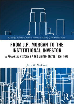 From J.P. Morgan to the Institutional Investor: A Financial History of the United States 1900-1970