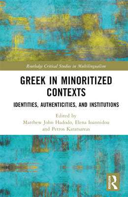 Greek in Minoritized Contexts: Identities, Authenticities, and Institutions