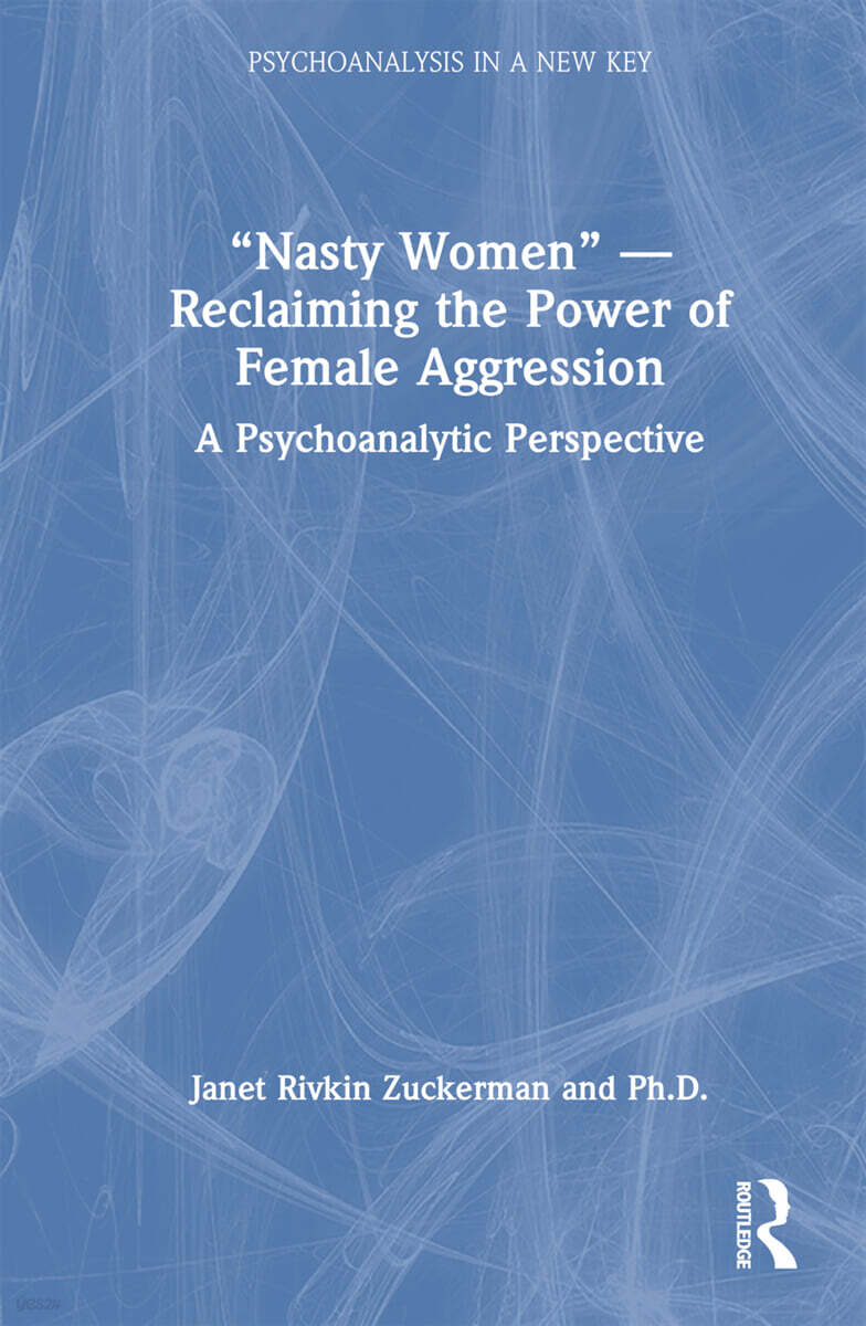 “Nasty Women” — Reclaiming the Power of Female Aggression