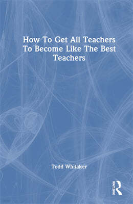 How to Get All Teachers to Become Like the Best Teachers