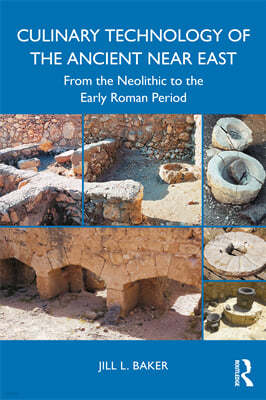 Culinary Technology of the Ancient Near East: From the Neolithic to the Early Roman Period