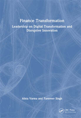 Finance Transformation: Leadership on Digital Transformation and Disruptive Innovation