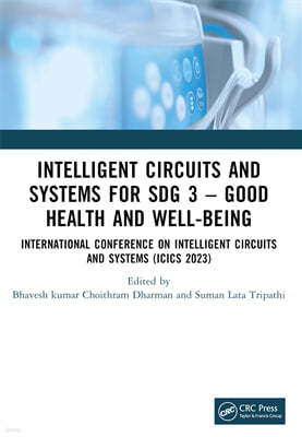 Intelligent Circuits and Systems for Sdg 3 - Good Health and Well-Being: International Conference on Intelligent Circuits and Systems (Icics 2023)