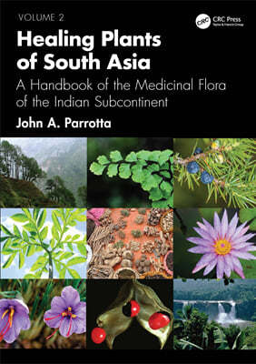 Healing Plants of South Asia: A Handbook of the Medicinal Flora of the Indian Subcontinent. Volume 2