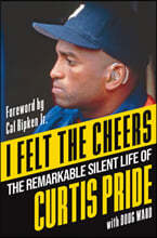 I Felt the Cheers: The Remarkable Silent Life of Curtis Pride