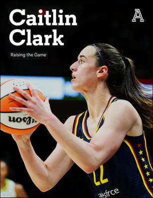 Caitlin Clark: Raising the Game