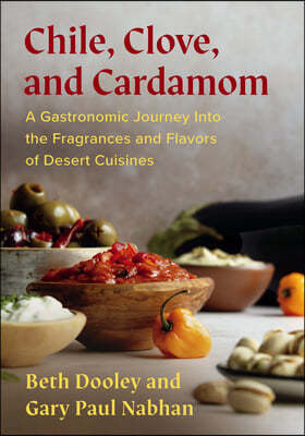 Chile, Clove, and Cardamom: A Gastronomic Journey Into the Fragrances and Flavors of Desert Cuisines