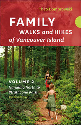 Family Walks and Hikes of Vancouver Island -- Revised Edition: Volume 2 -- Nanaimo North to Strathcona Park