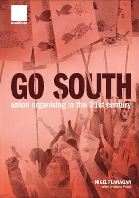 "Go South": Union Organising in the 21st Century