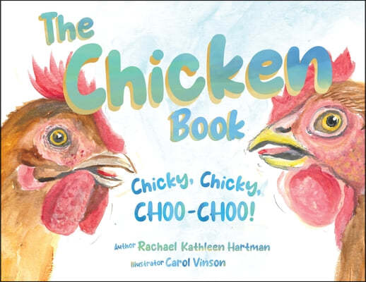 The Chicken Book: Chicky, Chicky, Choo-Choo