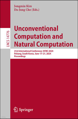 Unconventional Computation and Natural Computation: 21st International Conference, Ucnc 2024, Pohang, South Korea, June 17-21, 2024, Proceedings