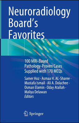 Neuroradiology Board's Favorites: 100 Mri-Based Pathology-Proven Cases Supplied with 170 McQs