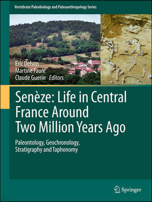 Senèze: Life in Central France Around Two Million Years Ago: Paleontology, Geochronology, Stratigraphy and Taphonomy