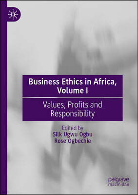 Business Ethics in Africa, Volume I: Values, Profits and Responsibility