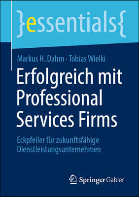 Erfolgreich Mit Professional Services Firms: Eckpfeiler Für Zukunftsfähige Dienstleistungsunternehmen