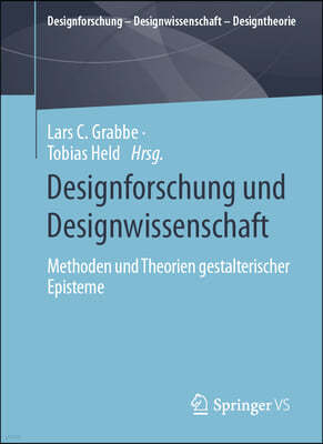 Designforschung Und Designwissenschaft: Methoden Und Theorien Gestalterischer Episteme