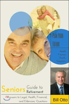 Seniors Guide to Retirement: Answers to Legal, Health, Financial and Eldercare Questions