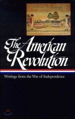 The American Revolution: Writings from the War of Independence 1775-1783 (Loa #123)