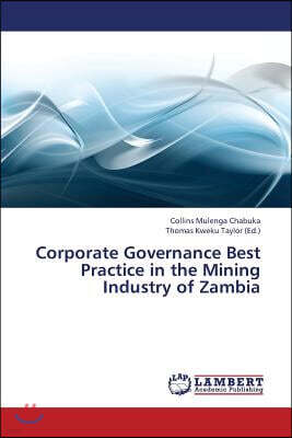 LAP Lambert Academic Publishing Corporate Governance Best Practice in the Mining Industry of Zambia