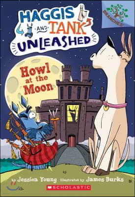 Haggis and Tank Unleashed #3: Howl at the Moon