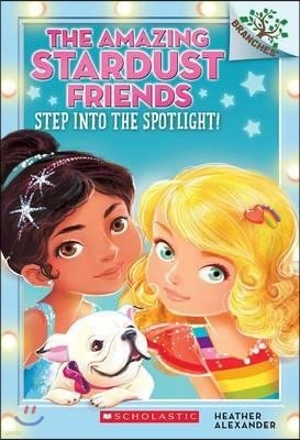 Amazing Stardust Friends #1: Step Into the Spotlight! (A Branches Book)