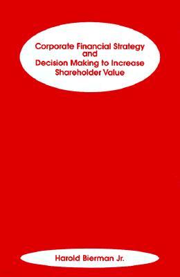 Corporate Financial Strategy and Decision Making to Increase Shareholder Value