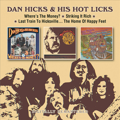 Dan Hicks & His Hot Licks - Where's The Money? / Striking It Rich! / Last Train To Hicksville... The Home Of Happy Feet (Remastered)(3 On 2CD)