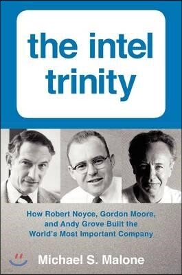 Harper Business The Intel Trinity: How Robert Noyce, Gordon Moore, and Andy Grove Built the World's Most Important Company