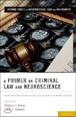 A Primer on Criminal Law and Neuroscience: A Contribution of the Law and Neuroscience Project, Supported by the MacArthur Foundation