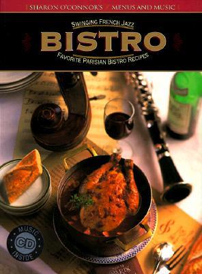 Bistro: Swinging French Jazz, Favorite Parisian Bistro Recipes [With 55 Minutes of Music by Edith Piaf, Django Reinh...]