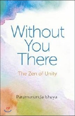 Without You There: The Zen of Unity