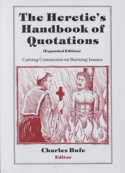 The Heretic's Handbook of Quotations: Cutting Comments on Burning Issues