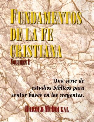 McDougal Publishing Company Fundamentos de la fe Cristiana: Una serie de estudios biblicos para sentar base en los creyentes = Principles of the Christian Faith