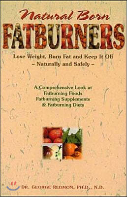 Natural Born Fatburners: Lose Weight, Burn Fat, and Keep It Off--Naturally and Safely