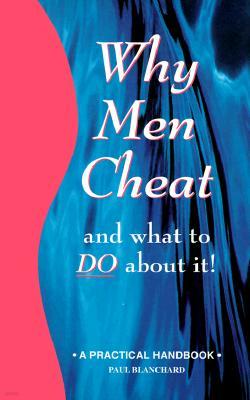 Why Men Cheat and What to Do about It: A Practical Handbook