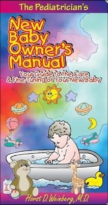 Pediatrician's New Baby Owner's Manual: Your Guide to the Care & Fine-Tuning of Your New Baby