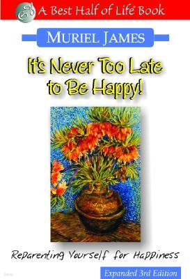 It's Never Too Late to Be Happy!: Reparenting Yourself for Happiness