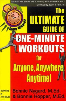 Gotta Minute? the Ultimate Guide of One-Minute Workouts: For Anyone, Anywhere, Anytime!