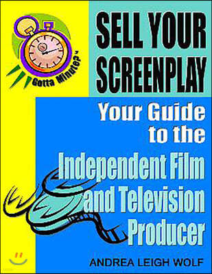 Gotta Minute? Sell Your Screenplay: You Guide to the Independent Film and Television Producers