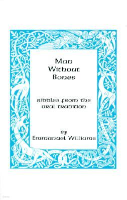 Man Without Bones: Riddles from the Oral Tradition