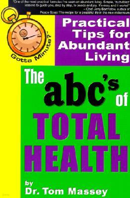 Gotta Minute? the Abc's of Total Health: Practical Tips for Abundant Living