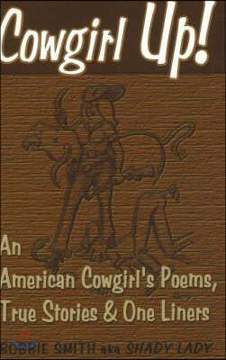 Cowgirl Up!: An American Cowgirl's Poems, True Stories & One Li