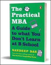 The Practical MBA: A Guide to What You Don't Learn at B School