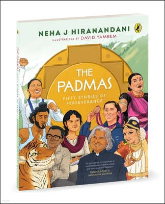 The Padmas: Fifty Stories of Perseverance Short, Illustrated Biographies of 50 Incredible Padma Awardees Ages 8+