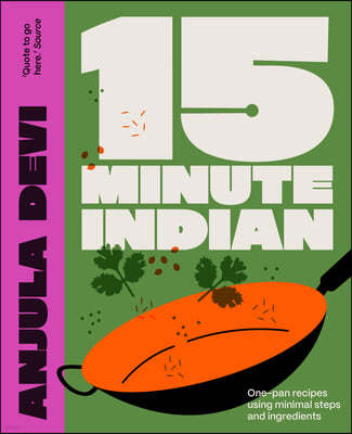 15-Minute Indian: One-Pan Recipes Using Minimal Steps and Ingredients