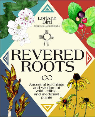 Revered Roots: Ancestral Teachings and Wisdom of Wild, Edible, and Medicinal Plants