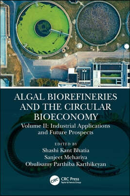 Algal Biorefineries and the Circular Bioeconomy: Industrial Applications and Future Prospects