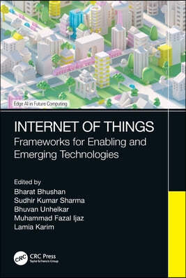 Internet of Things: Frameworks for Enabling and Emerging Technologies